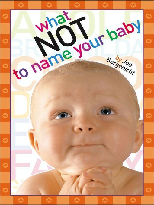 Title details for What Not to Name Your Baby by Joe Borgenicht - Wait list